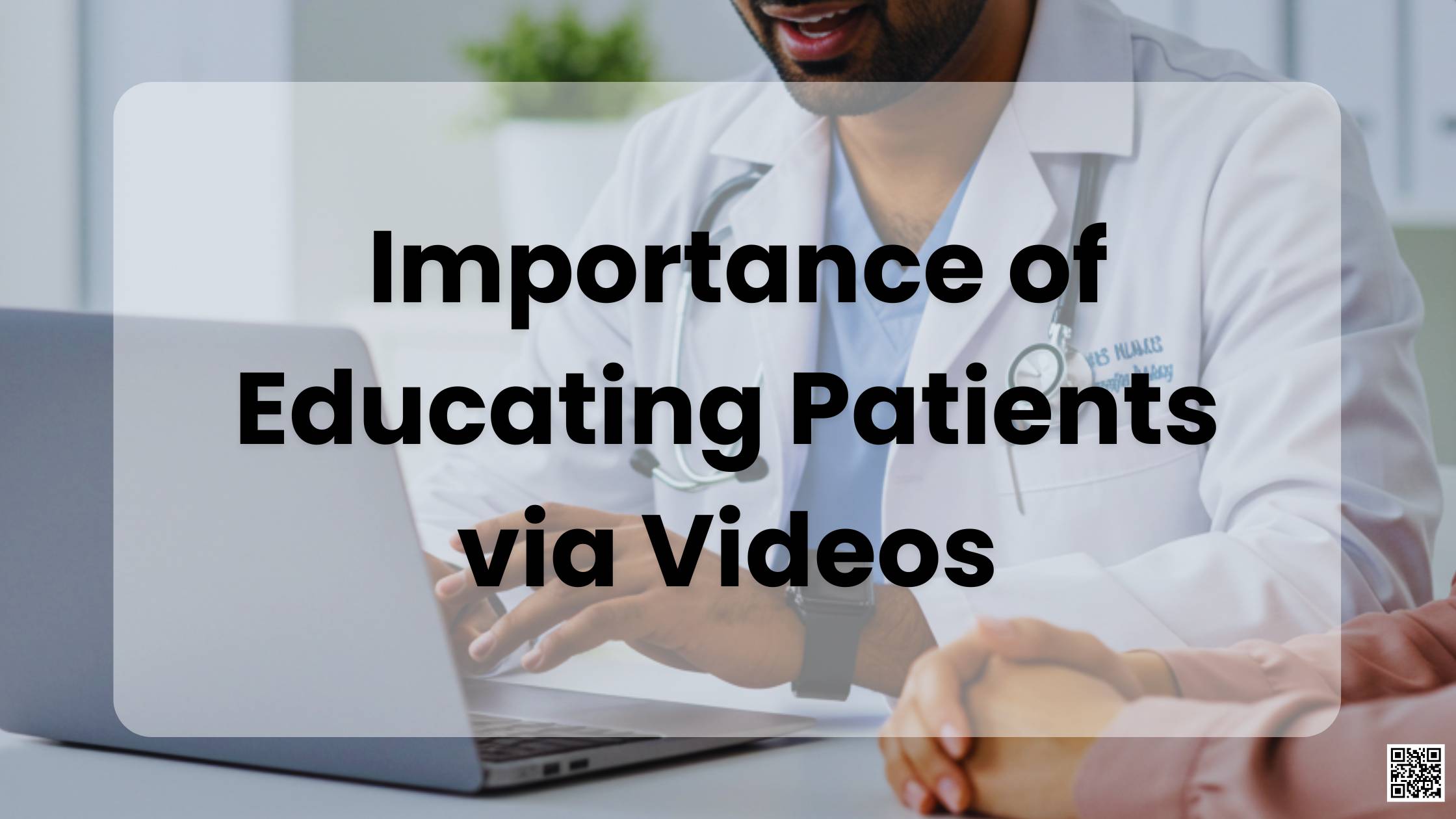 Importance of Educating Patients via Videos