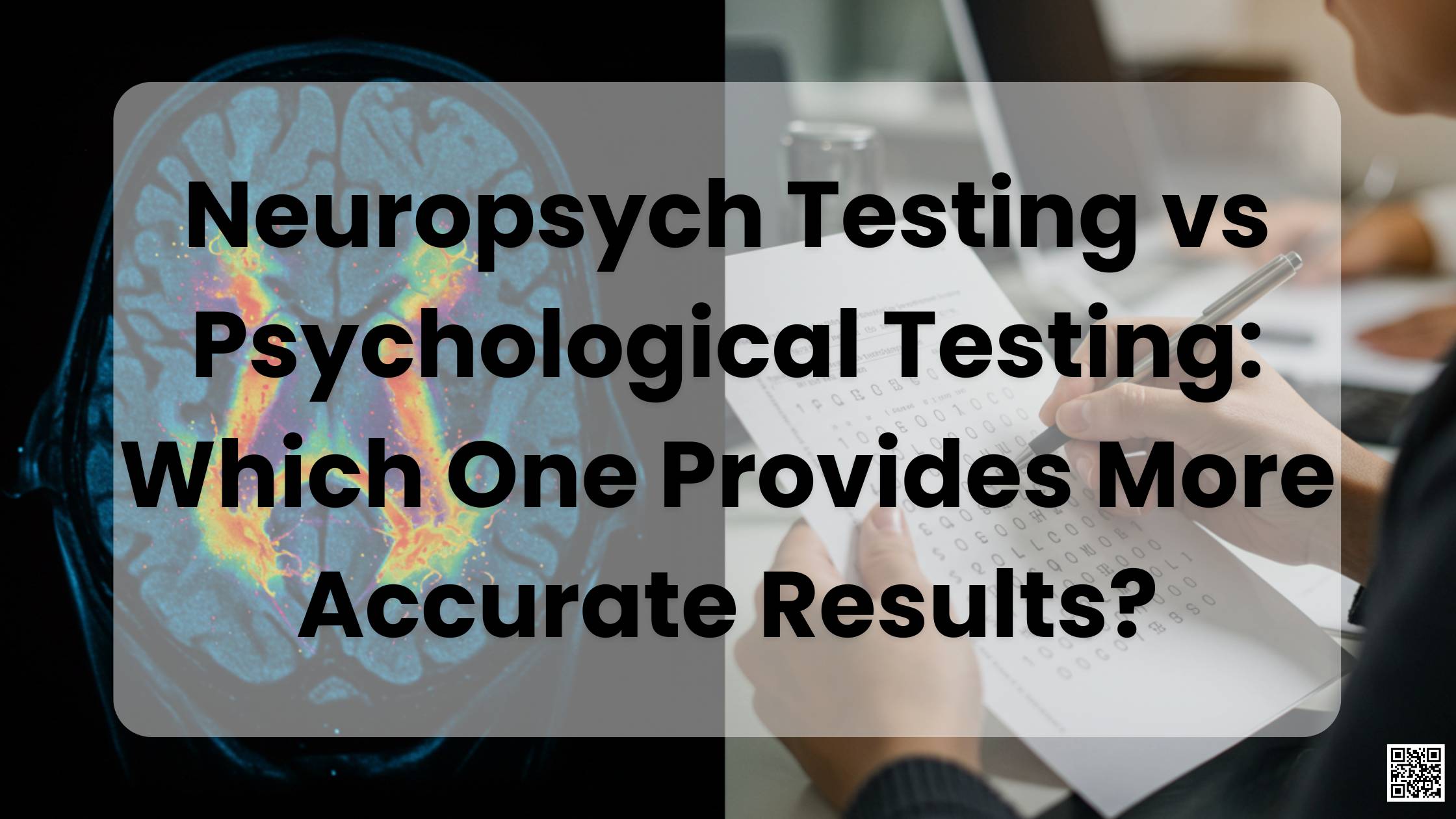 Neuropsych Testing vs Psychological Testing Which One Provides More Accurate Results
