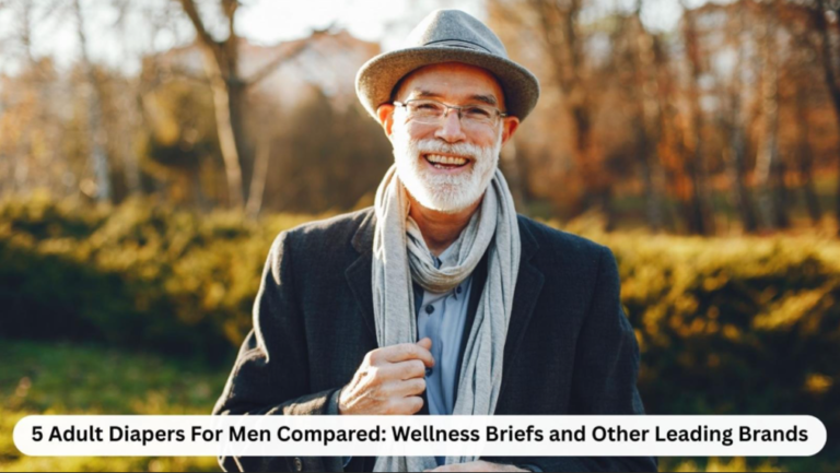 5 Adult Diapers For Men Compared: Wellness Briefs and Other Leading Brands